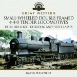 Great Western Small-Wheeled Double-Framed 4-4-0 Tender Locomotives: Duke, Bulldog, Dukedog and 3521 Classes