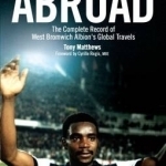 Baggies Abroad: The Complete Record of West Bromwich Albion&#039;s Global Travels