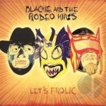 Let&#039;s Frolic by Blackie And The Rodeo Kings