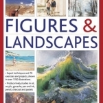 How to Draw and Paint Figures & Landscapes: Expert Techniques, and 70 Exercises and Projects Shown in Over 1700 Illustrations