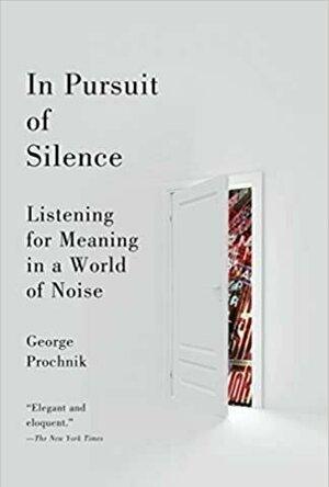 In Pursuit of Silence: Listening for Meaning in a World of Noise