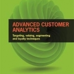 Advanced Customer Analytics: Targeting, Valuing, Segmenting and Loyalty Techniques