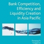 Bank Competition, Efficiency and Liquidity Creation in Asia Pacific