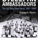 Steelpan Ambassadors: The US Navy Steel Band, 1957-1999