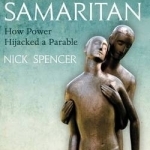 The Political Samaritan: How Power Hijacked a Parable