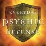 Everyday Psychic Defense: White Magic for Dark Moments