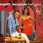 Calypso Is Like So... by Robert Mitchum