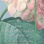 RHS Practical Latin for Gardeners: More Than 1,500 Essential Plant Names and the Secrets They Contain