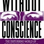 Without Conscience: The Disturbing World of the Psychopaths among Us