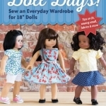 Doll Days!: Sew an Everyday Wardrobe for 18 Dolls