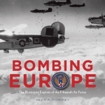 Bombing Europe: The Illustrated Exploits of the Fifteenth Air Force