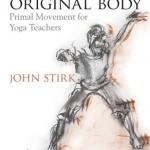 The Original Body: Primal Movement for Yoga Teachers