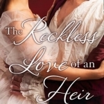 The Reckless Love of an Heir: An Epic Historical Romance Perfect for Fans of Period Drama Victoria
