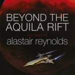 Beyond the Aquila Rift: The Best of Alastair Reynolds