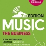 Music: The Business: Fully Revised and Updated, Including the Latest Developments in Music Streaming