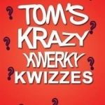 Tom&#039;s Krazy Kwerky Kwizzes