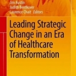 Leading Strategic Change in an Era of Healthcare Transformation: 2016