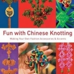 Fun with Chinese Knotting: Making Your Own Fashion Accessories and Accents