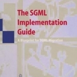 The SGML Implementation Guide: A Blueprint for SGML Migration