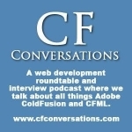 CFConversations - an Adobe ColdFusion and CFML podcast - Episodes