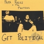 Papa Razzi and the Photogs Get Political by Papa Razzi &amp; The Photogs