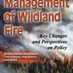 Federal Management of Wildland Fire: Key Changes &amp; Perspectives on Policy