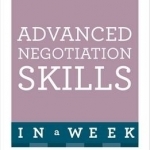 Advanced Negotiation Skills in A Week: Master Negotiating in Just Seven Steps