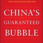 China&#039;s Guaranteed Bubble: How Implicit Government Support Has Propelled China&#039;s Economy While Creating Systemic Risk