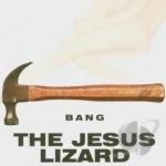 Bang by Jesus Lizard