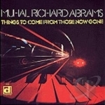 Things to Come from Those Now Gone by Muhal Richard Abrams