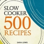 Slow Cooker: 500 Recipes