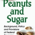 Peanuts &amp; Sugar: Background, Policy &amp; Provisions of Federal Programs