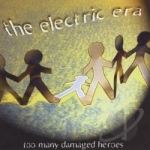 Too Many Damaged Heroes by The Electric Era