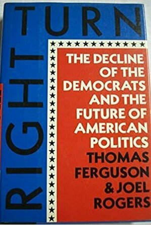 Right Turn: The Decline of the Democrats and the Future of American Politics