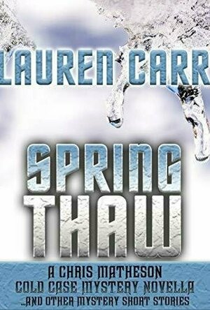 Spring Thaw: A Chris Matheson Cold Case Mystery Novella and Other Mystery Short Stories