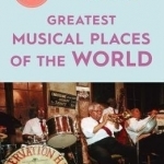 The 50 Greatest Musical Places