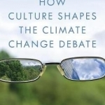 How Culture Shapes the Climate Change Debate