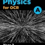 A Level Physics A for OCR Year 2 Student Book: Year 2