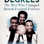 The Three Degrees: The Men Who Changed British Football Forever