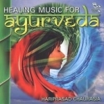 Healing Music for Ayurveda by Hariprasad Chaurasia