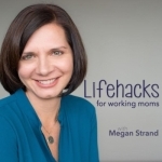 Lifehacks for Working Moms with Megan Strand