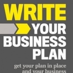 Write Your Business Plan: Get Your Plan in Place and Your Business off the Ground