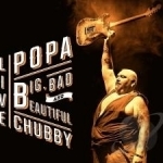 Big, Bad and Beautiful: Live by Popa Chubby