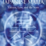 The Japanese Mafia: Yakuza, Law, and the State