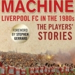 Red Machine: Liverpool FC in the &#039;80s: the Players&#039; Stories
