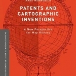 Patents and Cartographic Inventions: A New Perspective for Map History