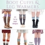 Dress-to-Impress Knitted Boot Cuffs &amp; Leg Warmers: 25 Fun to Wear Designs