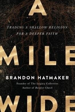 A Mile Wide: Trading a Shallow Religion for a Deeper Faith