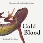 Cold Blood: Adventures with Reptiles and Amphibians