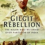 Gilgit Rebellion: The Major Who Mutinied Over Partition of India